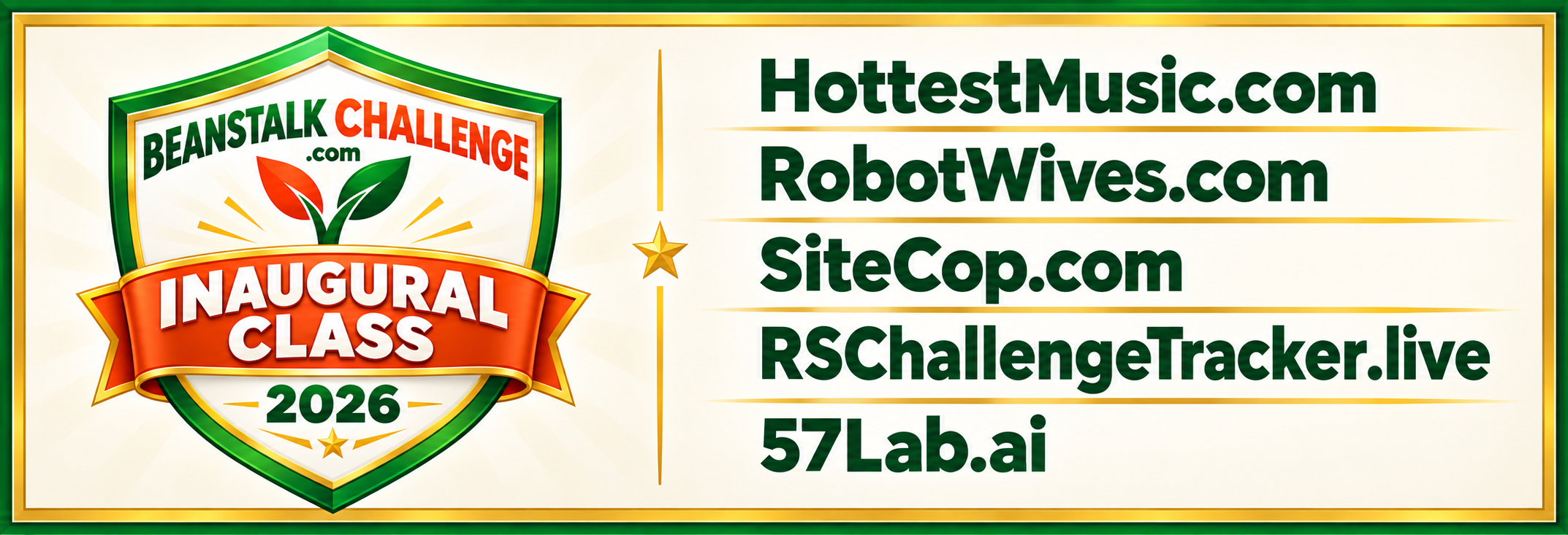 Beanstalk Challenge Inaugural Class 2026: HottestMusic.com, RobotWives.com, SiteCop.com, RSChallengeTracker.live, 57Lab.ai, and WorkSmarter.com.